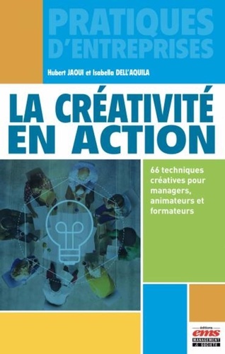 La créativité en action. 66 techniques créatives pour managers, animateurs et formateurs