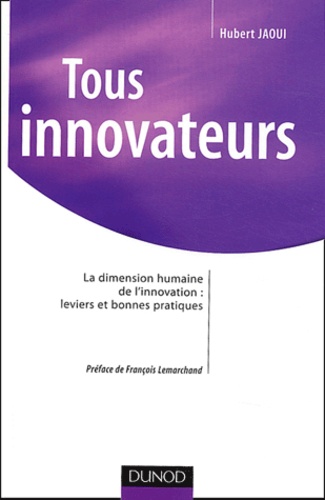 Hubert Jaoui - Tous innovateurs - La dimension humaine de l'innovation : leviers et bonnes pratiques.