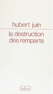Hubert Juin - La Destruction des remparts.