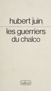 Hubert Juin - Les Guerriers du Chalco.