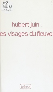 Hubert Juin - Les Visages du fleuve.