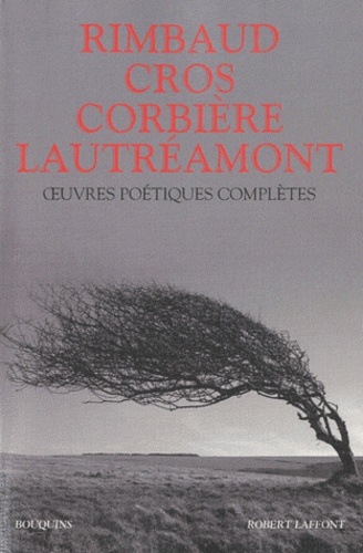 Hubert Juin et Arthur Rimbaud - Oeuvres poétiques complètes - Arthur Rimbaud, Lautréamont, Charles Cros, Tristan Corbière.