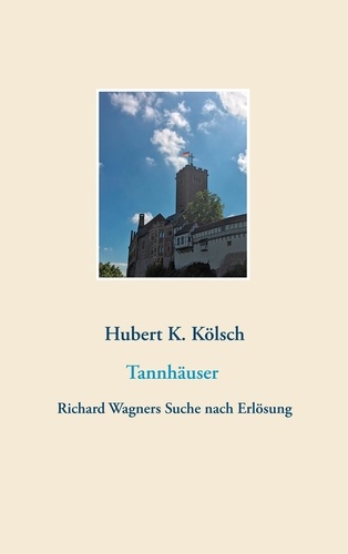 Tannhäuser. Richard Wagners Suche nach Erlösung