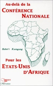 Hubert Kamgang - Au-delà de la Conférence nationale, pour les États-Unis d'Afrique.