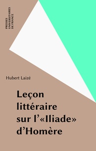 Hubert Laizé - Leçon littéraire sur l'Iliade d'Homère.