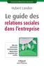 Hubert Landier - Le guide des relations sociales dans l'entreprise.