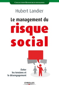 Hubert Landier - Le management du risque social - Eviter les tensions et le désengagement.