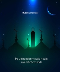  Hubert Landmeter - De duizendentweede nacht van Sheherazade.