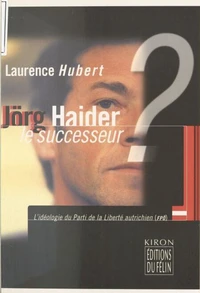 Jörg Haider, le successeur ? L'idéologie du Parti de la Liberté autrichien (FPO)