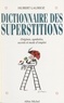 Hubert Laurioz - Dictionnaire Des Superstitions. Origines, Symboles Et Mode D'Emploi.