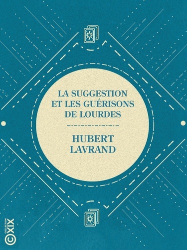 La Suggestion et les guérisons de Lourdes