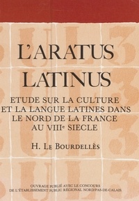 Hubert Le Bourdellès - L'Aratus Latinus - Étude sur la culture et la langue latines dans le Nord de la France au VIIIe siècle.