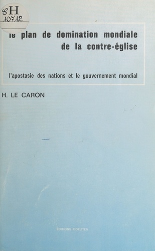 Le Plan de domination mondiale de la contre-église : L'Apostasie des nations et le gouvernement mondial