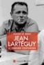 Hubert Le Roux - Jean Larteguy, le dernier centurion.