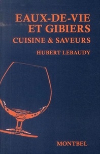 Hubert Lebaudy - Eaux-de-vie et gibiers - Cuisine & saveurs.
