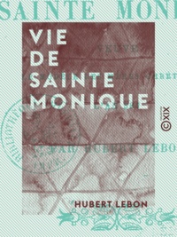Hubert Lebon - Vie de sainte Monique.