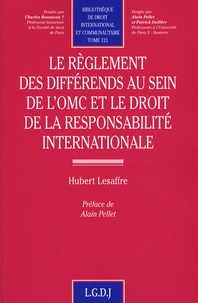 Hubert Lesaffre - Le règlement des différends au sein de l'OMC et le droit de la responsabilité internationale.