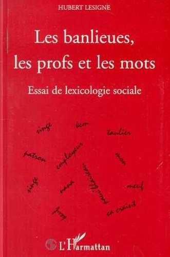 Hubert Lesigne - Les banlieues, les profs et les mots - Essai de lexicologie sociale.