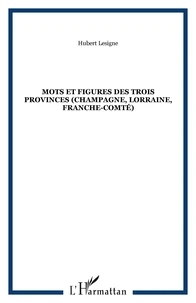 Mots et figures des Trois Provinces (Champagne, Lorraine, Franche-Comté)