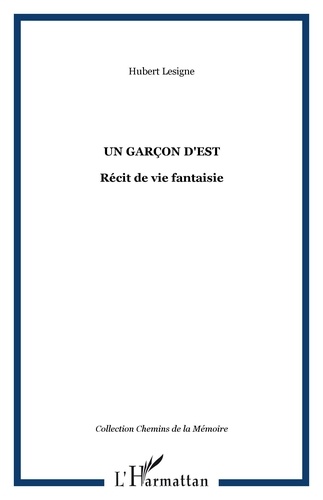 Hubert Lesigne - Un garçon d'Est - Récit de vie fantaisie.