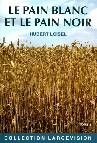 Hubert Loisel - Le pain blanc et le pain noir - Tome 1.