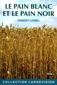 Hubert Loisel - Le pain blanc et le pain noir - Tome 2.