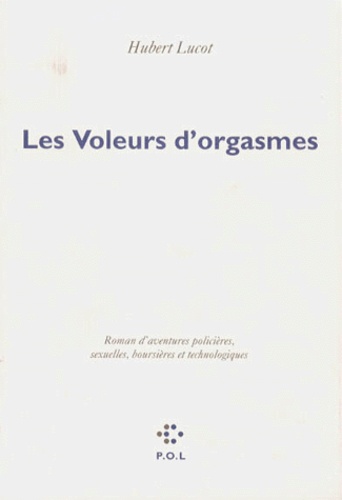 Les Voleurs D'Orgasmes. Roman D'Aventures Policieres, Sexuelles, Boursieres Et Technologiques