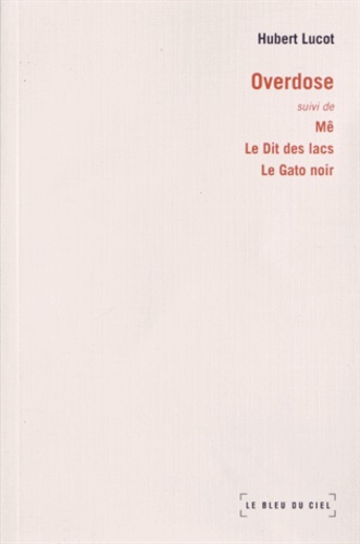 Hubert Lucot - Overdose - Suivi de Mê, Le Dit des lacs, Le Gato noir.