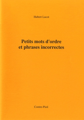 Hubert Lucot - Petits mots d'ordre et phrases incorrectes.