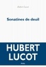Hubert Lucot - Sonatines de deuil.