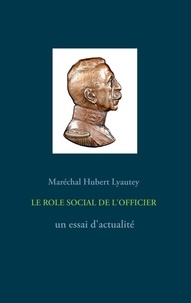 Hubert Lyautey - Le rôle social de l'officier - Un essai d'actualité.