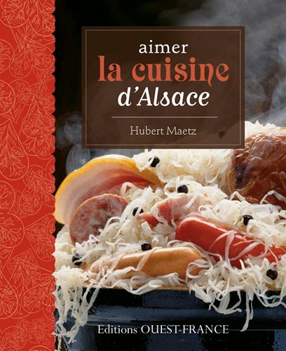 Hubert Maetz - Aimer la cuisine d'Alsace.