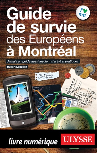 Guide de survie des Européens à Montréal 3e édition