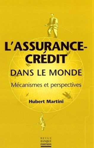 Hubert Martini - L'assurance-crédit dans le monde - Mécanismes et perspectives.