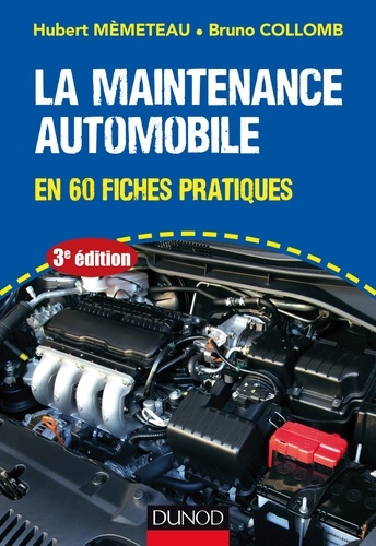 Hubert Mèmeteau et Bruno Collomb - La maintenance automobile - 3e éd. - en 60 fiches pratiques.
