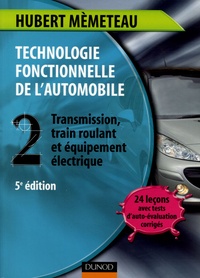 Hubert Mèmeteau - Technologie fonctionnelle de l'automobile - Tome 2, Transmission, train roulant et équipement électrique.