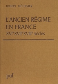 Hubert Méthivier - L'ANCIEN REGIME EN FRANCE. - XVIème-XVIIIème siècles.