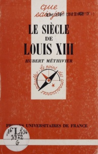 Hubert Méthivier - Le siècle de Louis XIII.