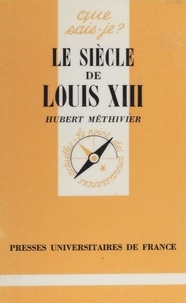 Hubert Méthivier - Le Siècle de Louis XIII.