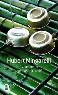 Hubert Mingarelli - L'homme qui avait soif.