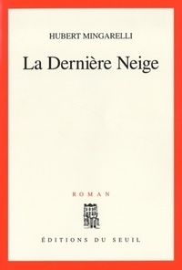 Hubert Mingarelli - La Derniere Neige.