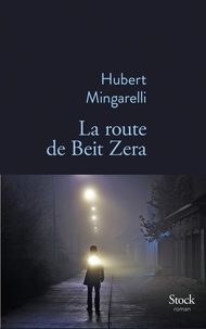 Hubert Mingarelli - La route de Beit Zera.