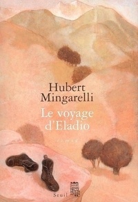 Hubert Mingarelli - Le voyage d'Eladio.