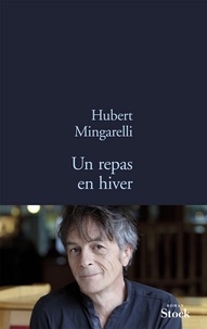 Hubert Mingarelli - Un repas en hiver.