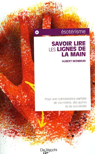Hubert Montbrun - Savoir lire les lignes de la main - Pour une connaissance parfaite de soi-même, des autres et de son destin.