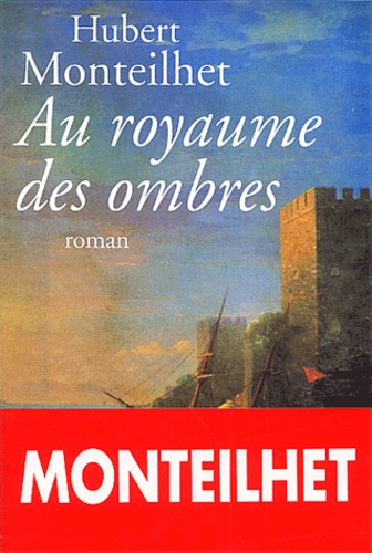 Hubert Monteilhet - Au Royaume Des Ombres.