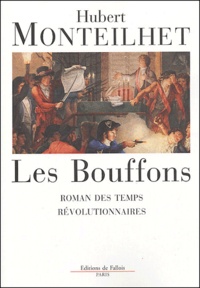 Hubert Monteilhet - Les Bouffons - Roman des temps révolutionnaires.