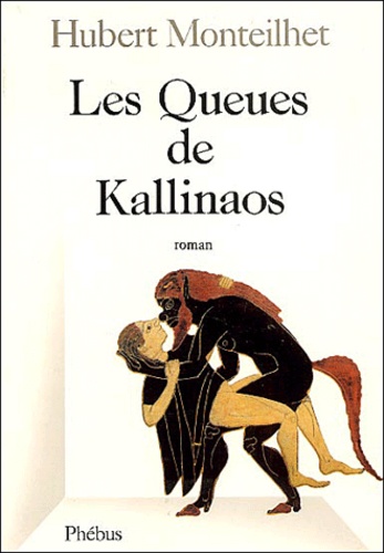 Hubert Monteilhet - Les queues de Kallinos.