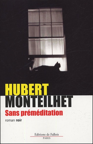 Hubert Monteilhet - Sans préméditation.