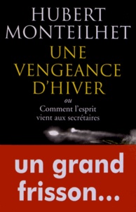 Hubert Monteilhet - Une vengeance d'hiver - Ou Comment l'esprit vient aux secrétaires.